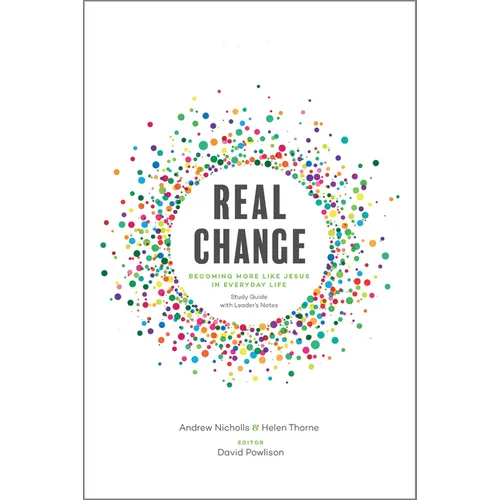 Real Change: Becoming More Like Jesus in Everyday Life (Study Guide with Leader's Notes)