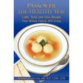 Passover the Healthy Way: Light, Tasty and Easy Recipes Your Whole Family Will Enjoy