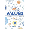 Beautifully Valued: Things I wish my dad would have told me