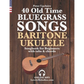 40 Old Time Bluegrass Songs - Baritone Ukulele Songbook for Beginners with Tabs and Chords