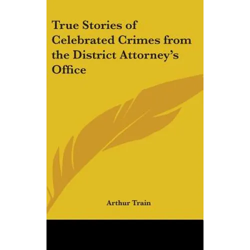 True Stories of Celebrated Crimes from the District Attorney's Office