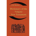 Dictionary of the Vulgate New Testament (Nouum Testamentum Latine ): A Dictionary of Ecclesiastical Latin