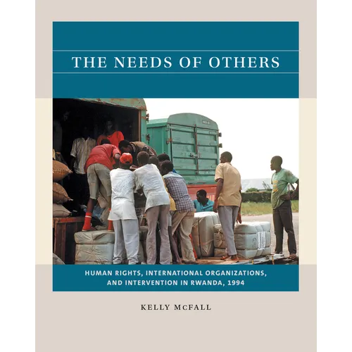 The Needs of Others: Human Rights, International Organizations, and Intervention in Rwanda, 1994