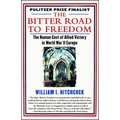 The Bitter Road to Freedom: The Human Cost of Allied Victory in World War II Europe