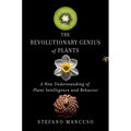 The Revolutionary Genius of Plants: A New Understanding of Plant Intelligence and Behavior