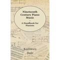 Nineteenth Century Piano Music - A Handbook for Pianists