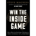 Win the Inside Game: How to Move from Surviving to Thriving, and Free Yourself Up to Perform