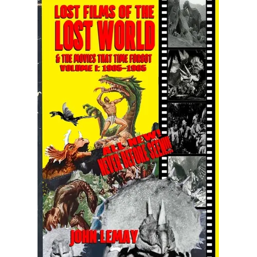 Lost Films of the Lost World & the Movies That Time Forgot: Volume I: 1905-1965