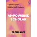 AI-Powered Scholar: A Beginner's Guide to Artificial Intelligence for Academic Writing & Research