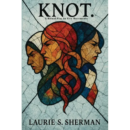 Knot.: A Ritual Play In Five Movements