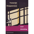 Transcript of the Disappearance, Exact and Diminishing: Poems