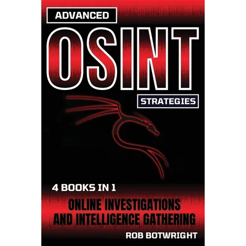 Advanced OSINT Strategies: Online Investigations And Intelligence Gathering