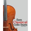 Easy Classical Cello Duets: Featuring Music of Bach, Mozart, Beethoven, Tchaikovsky and Other Composers.