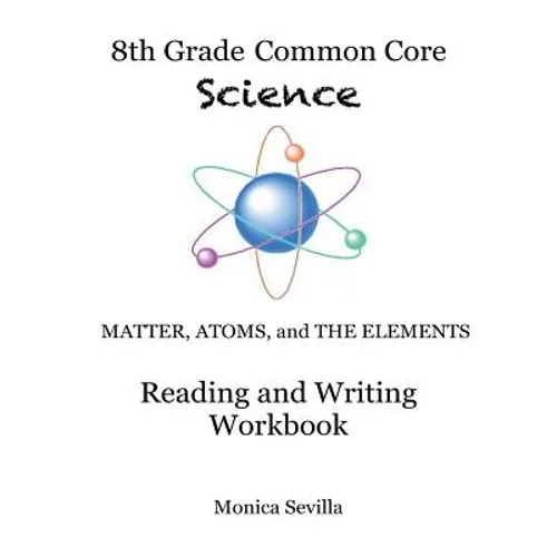 The 8th Grade Common Core Science Reading and Writing Workbook