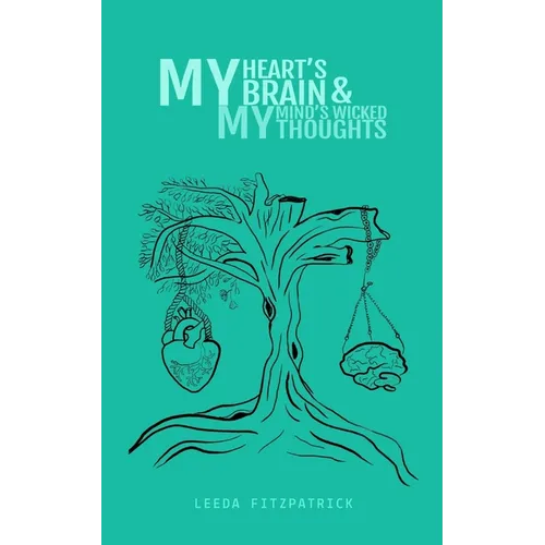 My Hearts brain and my Minds wicked thoughts