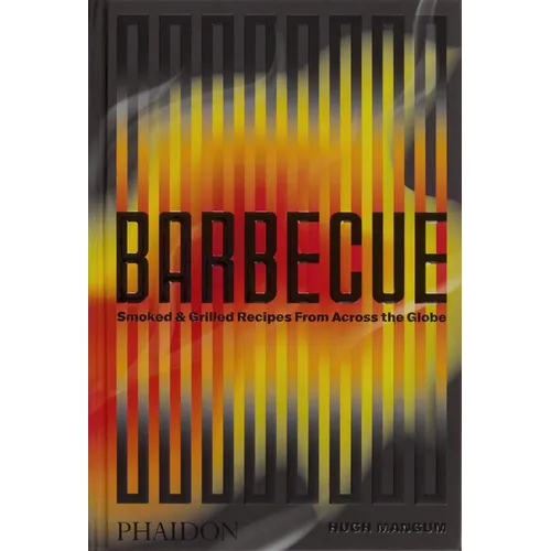Barbecue: Smoked & Grilled Recipes from Across the Globe