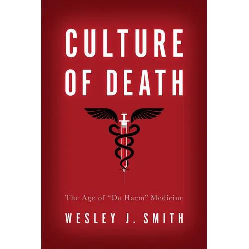 Culture of Death: The Age of "Do Harm" Medicine