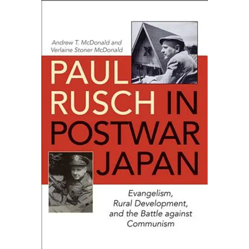 Paul Rusch in Postwar Japan: Evangelism, Rural Development, and the Battle Against Communism
