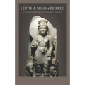 Let the Moon Be Free: Conversations on Kashmiri Tantra