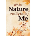 What Nature Really Tells Me
