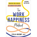 The Work Happiness Method: Master the 8 Skills to Career Fulfillment