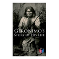 Geronimo's Story of His Life: With Original Photos