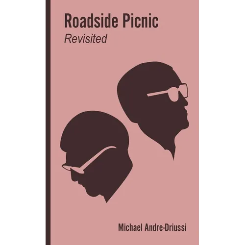Roadside Picnic Revisited: Seven Articles on the Soviet Novel that Inspired the Film "Stalker"