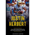 Justin Herbert: How Justin Herbert Became the Top Young Quarterback in the NFL