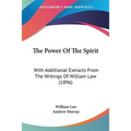 The Power Of The Spirit: With Additional Extracts From The Writings Of William Law (1896)