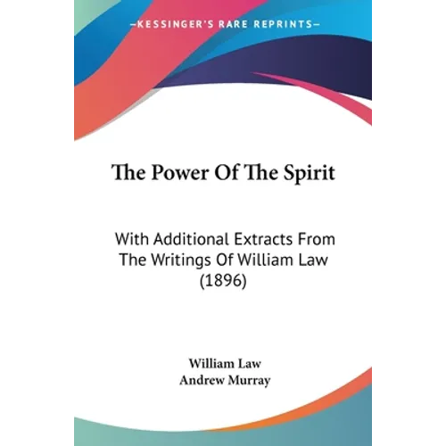 The Power Of The Spirit: With Additional Extracts From The Writings Of William Law (1896)