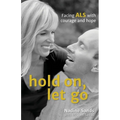 Hold On, Let Go: Facing ALS with courage and hope