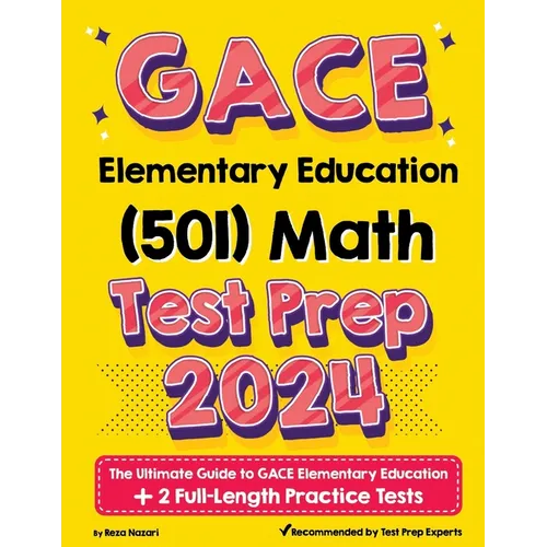 GACE Elementary Education Math (501) Test Prep: The Ultimate Guide to GACE Elementary Education + 2 Full-Length Practice Tests