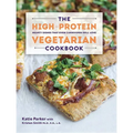 The High-Protein Vegetarian Cookbook: Hearty Dishes That Even Carnivores Will Love