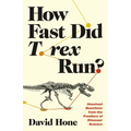 How Fast Did T. Rex Run?: Unsolved Questions from the Frontiers of Dinosaur Science