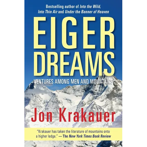 Eiger Dreams: Ventures Among Men and Mountains