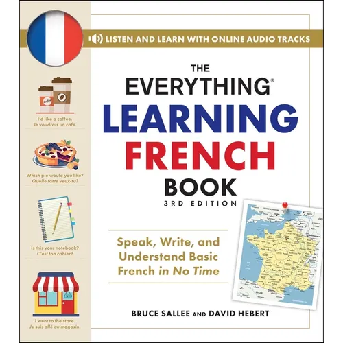 The Everything Learning French Book, 3rd Edition: Speak, Write, and Understand Basic French in No Time