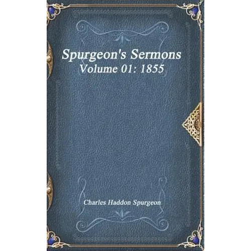 Spurgeon's Sermons Volume 01: 1855
