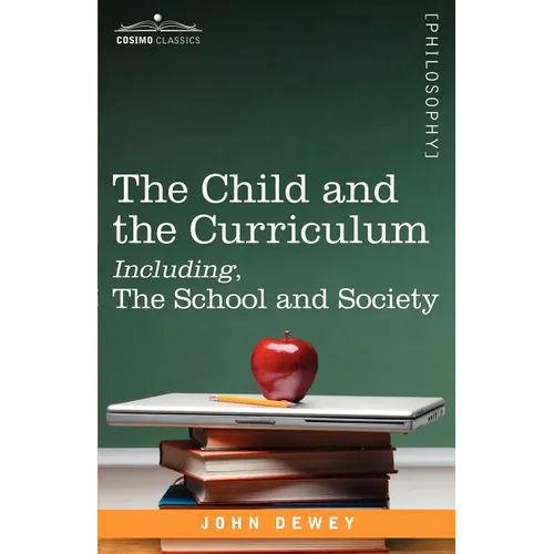 The Child and the Curriculum Including, the School and Society