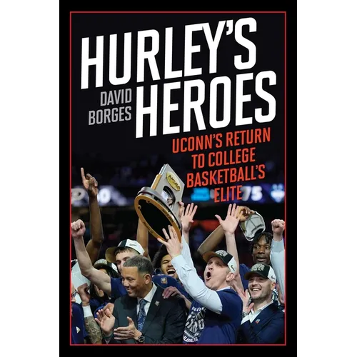 Hurley's Heroes: Uconn's Return to College Basketball's Elite