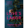 Love's Labor: How We Break and Make the Bonds of Love