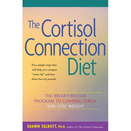 The Cortisol Connection Diet: The Breakthrough Program to Control Stress and Lose Weight