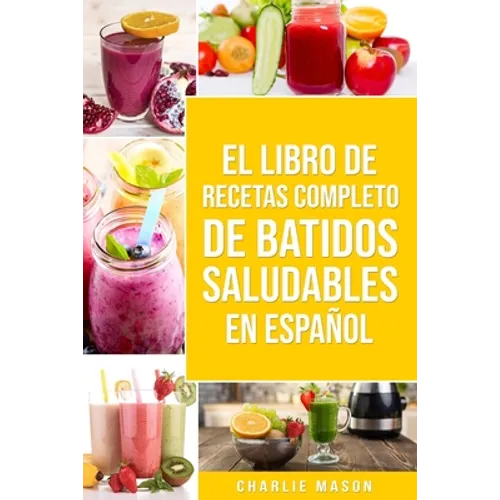 El Libro De Recetas Completo De Batidos Saludables En Español