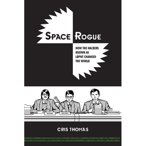 Space Rogue: How the Hackers Known as L0pht Changed the World