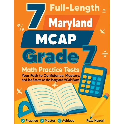 7 Full-Length Maryland MCAP Grade 7 Math Practice Tests: Your Path to Confidence, Mastery, and Top Scores on the Maryland MCAP Exam