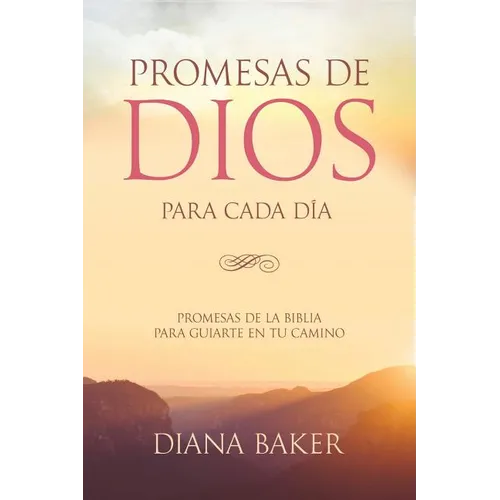 Promesas de Dios para Cada Día: Promesas de la Biblia para guiarte en tu necesidad
