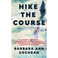 Hike the Course: A Journey of Family, Passion and Olympic Success for Inspiring and Transforming Athletes of all Ages