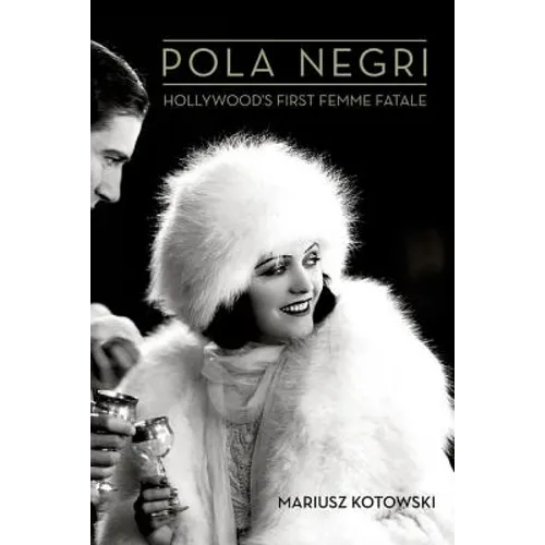 Pola Negri: Hollywood's First Femme Fatale