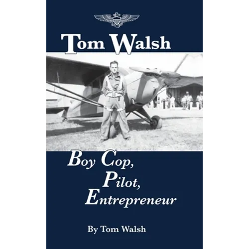 Tom Walsh: Boy Cop, Pilot, Entrepreneur