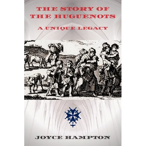 The Story of the Huguenots: A Unique Legacy