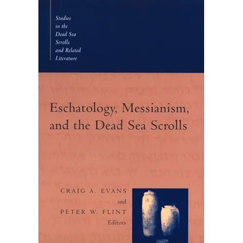 Eschatology, Messianism, and the Dead Sea Scrolls